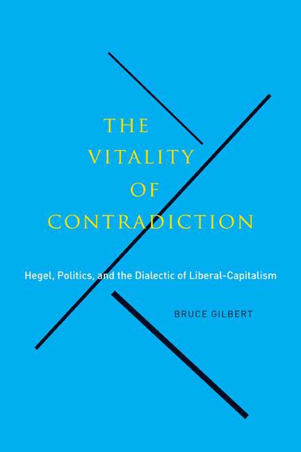 Book cover of The Vitality of Contradiction: Hegel, Politics, and the Dialectic of Liberal-Capitalism
