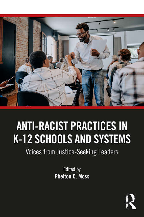 Book cover of Anti–Racist Practices in K–12 Schools and Systems: Voices from Justice–Seeking Leaders (1)