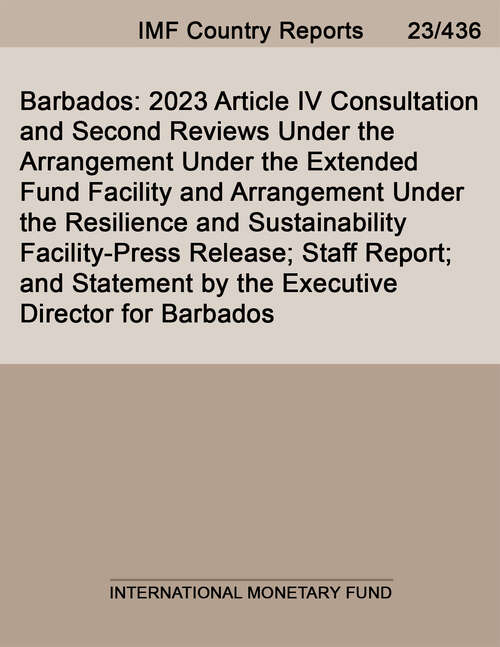 Book cover of Barbados: 2023 Article Iv Consultation And Second Reviews Under The Arrangement Under The Extended Fund Facility And Arrangement Under The Resilience And Sustainability Facility-press Release; Staff Report; And Statement By The Executive Director For Barbados (Imf Staff Country Reports)