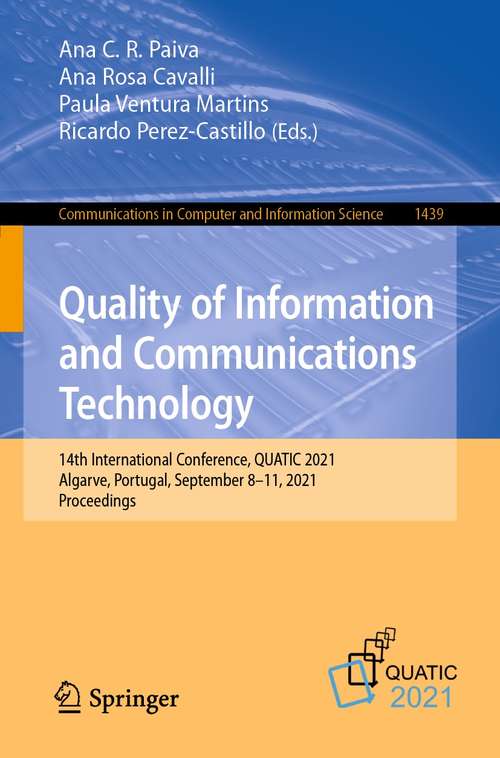 Quality of Information and Communications Technology: 14th International Conference, QUATIC 2021, Algarve, Portugal, September 8–11, 2021, Proceedings (Communications in Computer and Information Science #1439)