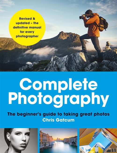 Book cover of Complete Photography: Understand cameras to take, edit and share better photos