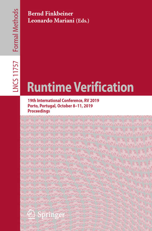 Book cover of Runtime Verification: 19th International Conference, RV 2019, Porto, Portugal, October 8–11, 2019, Proceedings (1st ed. 2019) (Lecture Notes in Computer Science #11757)