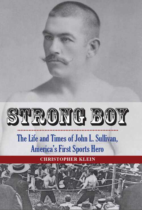 Book cover of Strong Boy: The Life and Times of John L. Sullivan, America's First Sports Hero