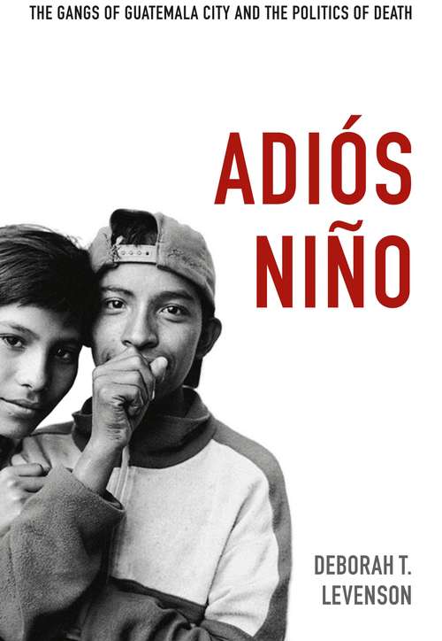 Book cover of Adiós Niño: The Gangs of Guatemala City and the Politics of Death