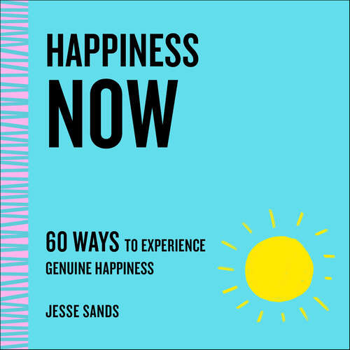 Book cover of Happiness Now: 60 Ways to Experience Genuine Happiness (The Now Series)