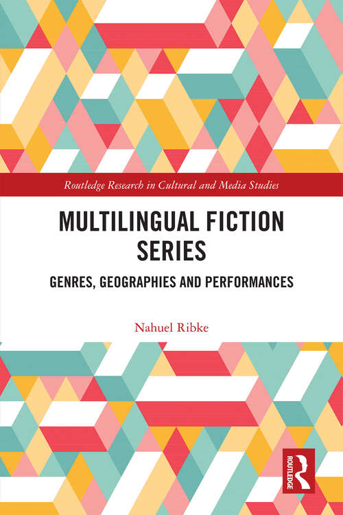 Book cover of Multilingual Fiction Series: Genres, Geographies and Performances (Routledge Research in Cultural and Media Studies)