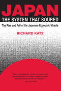 Japan, the System That Soured: The Rise And Fall Of The Japanese Economic Miracle