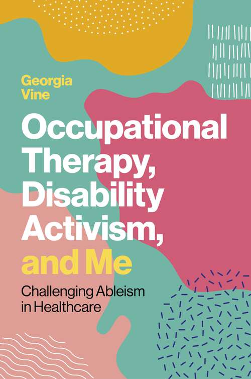 Book cover of Occupational Therapy, Disability Activism, and Me: Challenging Ableism in Healthcare