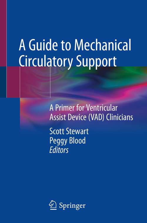 Book cover of A Guide to Mechanical Circulatory Support: A Primer for Ventricular Assist Device (VAD) Clinicians (1st ed. 2022)