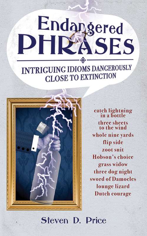 Book cover of Endangered Phrases: Intriguing Idioms Dangerously Close to Extinction (Proprietary)