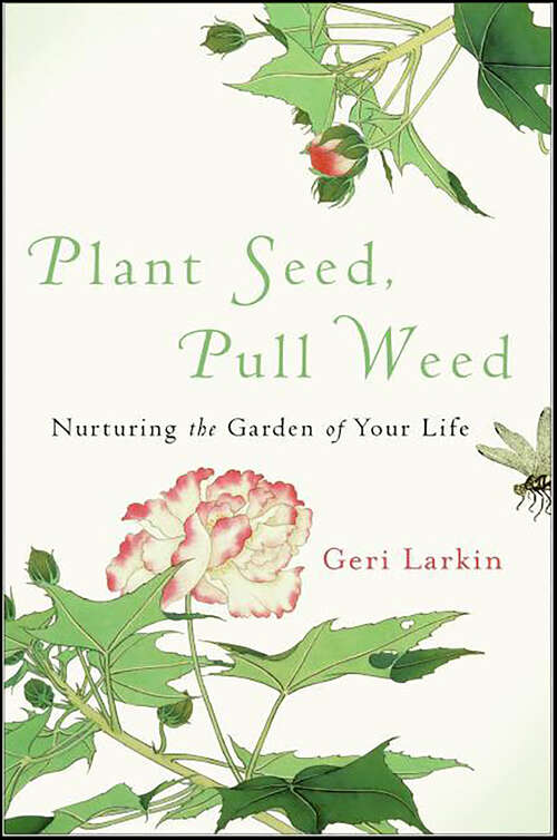 Book cover of Plant Seed, Pull Weed: Nurturing the Garden of Your Life