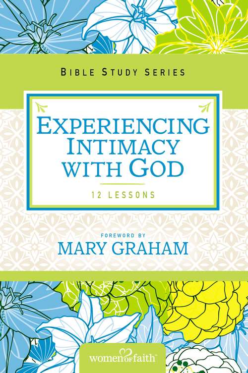 Experiencing Intimacy with God (Women of Faith Study Guide Series)