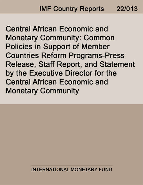 Book cover of Central African Economic and Monetary Community: Staff Report On The Common Policies Of Member Countries, And Common Policies In Support Of Member Countries Reform Programs-press Release; Staff Report; And Statement By The Executive Director For The Central African Economic And Monetary Community (Imf Staff Country Reports)