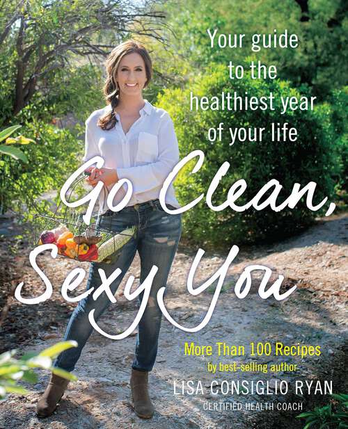Book cover of Go Clean, Sexy You: A Seasonal Guide to Detoxing and Staying Healthy