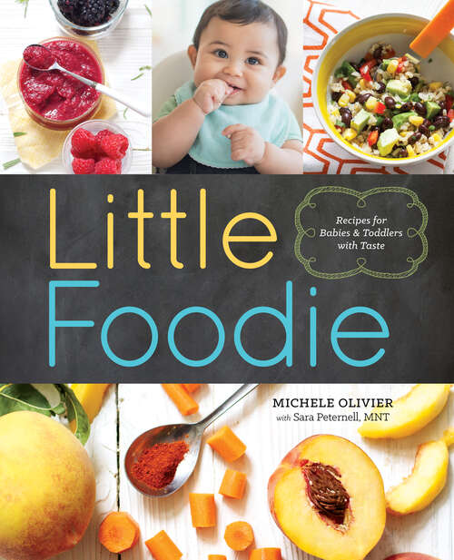 Book cover of Little Foodie: Baby Food Recipes for Babies and Toddlers with Taste