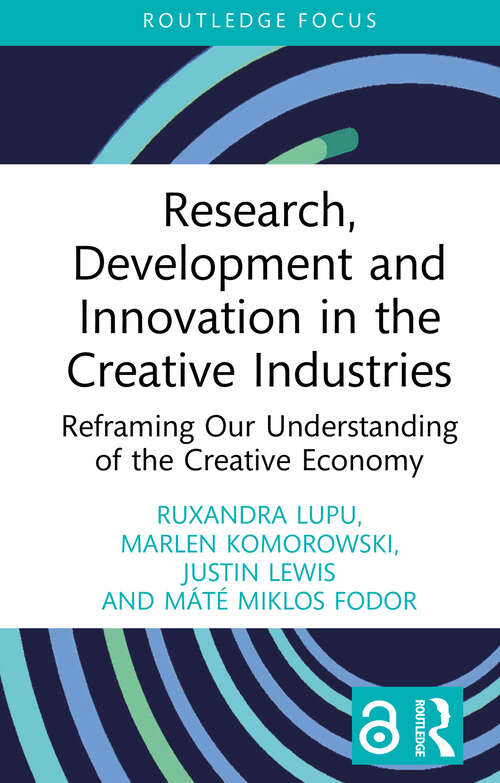 Book cover of Research, Development and Innovation in the Creative Industries: Reframing Our Understanding of the Creative Economy (1) (Routledge Focus on the Global Creative Economy)