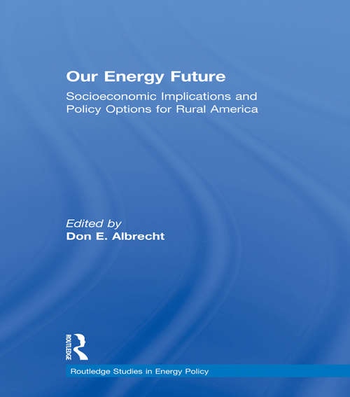 Our Energy Future: Socioeconomic Implications and Policy Options for Rural America (Routledge Studies in Energy Policy)