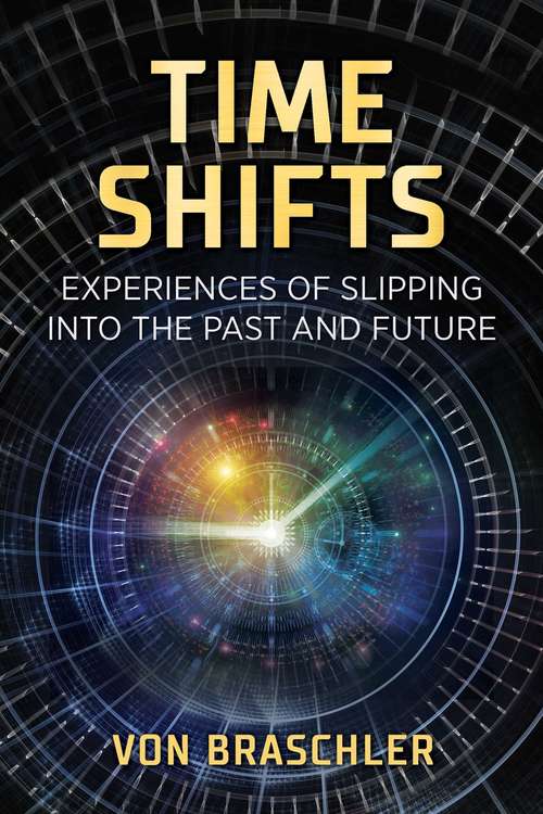 Book cover of Time Shifts: Experiences of Slipping into the Past and Future