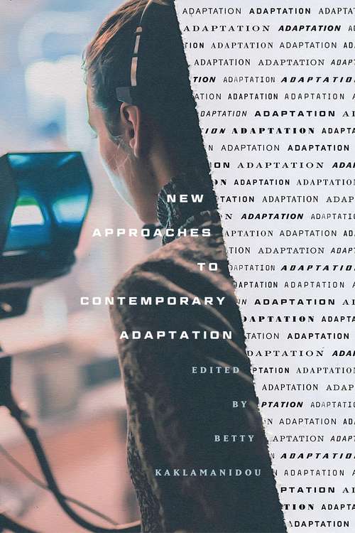 New Approaches to Contemporary Adaptation (Contemporary Approaches to Film and Media Series)