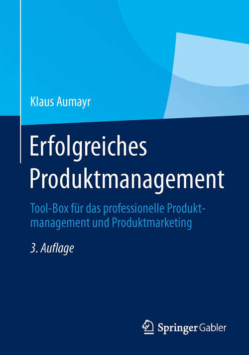 Book cover of Erfolgreiches Produktmanagement: Tool-Box für das professionelle Produktmanagement und Produktmarketing (3., erg. Aufl. 2013)