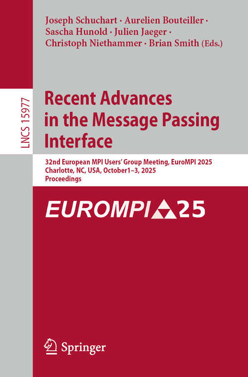 Book cover of Recent Advances in the Message Passing Interface: 32nd European MPI Users' Group Meeting, EuroMPI 2025, Charlotte, NC, USA, October 1–3, 2025, Proceedings (Lecture Notes in Computer Science #15977)