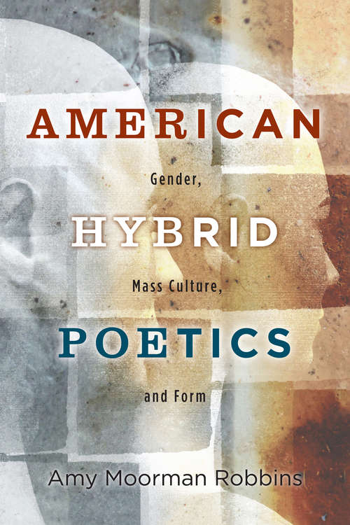 Book cover of American Hybrid Poetics: Gender, Mass Culture, and Form