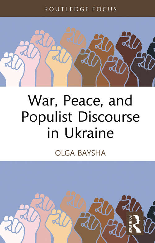 Book cover of War, Peace, and Populist Discourse in Ukraine (Routledge Focus on Communication Studies)