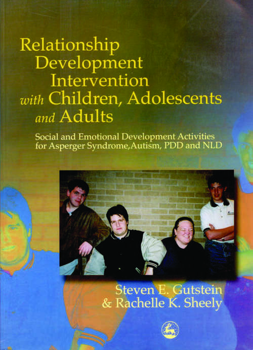 Book cover of Relationship Development Intervention with Children, Adolescents and Adults: Social and Emotional Development Activities for Asperger Syndrome, Autism, PDD and NLD