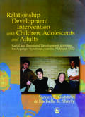 Relationship Development Intervention with Children, Adolescents and Adults: Social and Emotional Development Activities for Asperger Syndrome, Autism, PDD and NLD