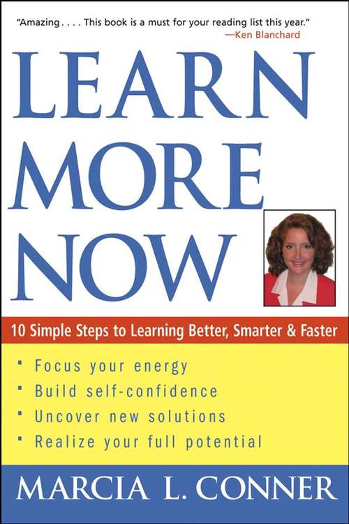 Learn More Now: 10 Simple Steps to Learning Better, Smarter, and Faster
