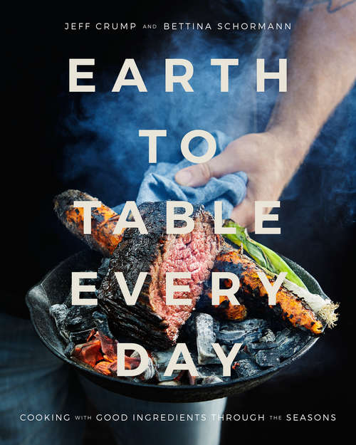 Book cover of Earth to Table Every Day: Cooking with Good Ingredients Through the Seasons