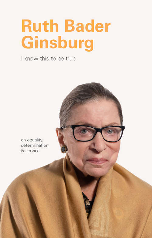 I Know This to Be True: Ruth Bader Ginsburg (I Know This to be True)