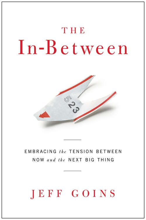 Book cover of The In-Between: Embracing the Tension Between Now and the Next Big Thing (New Edition)