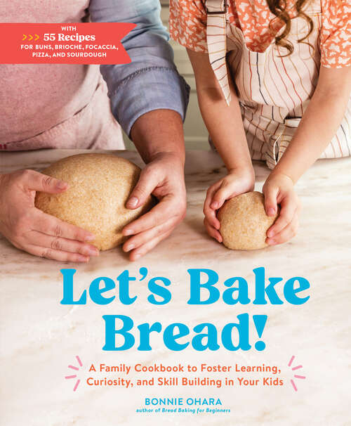 Book cover of Let's Bake Bread!: A Family Cookbook to Foster Learning, Curiosity, and Skill Building in Your Kids