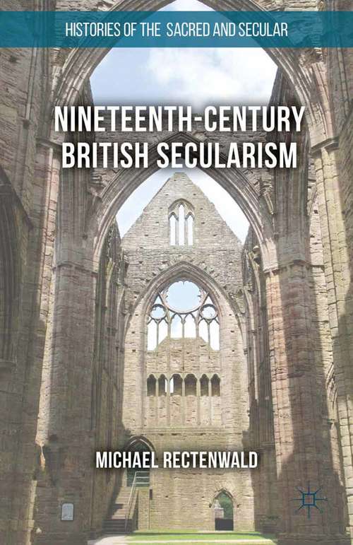 Book cover of Nineteenth-Century British Secularism: Science, Religion and Literature (1st ed. 2016) (Histories of the Sacred and Secular, 1700-2000)