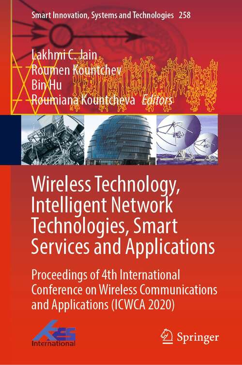 Wireless Technology, Intelligent Network Technologies, Smart Services and Applications: Proceedings of 4th International Conference on Wireless Communications and Applications (ICWCA 2020) (Smart Innovation, Systems and Technologies #258)