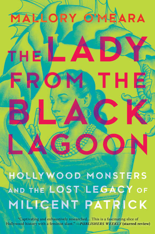 Book cover of The Lady from the Black Lagoon: Hollywood Monsters and the Lost Legacy of Milicent Patrick