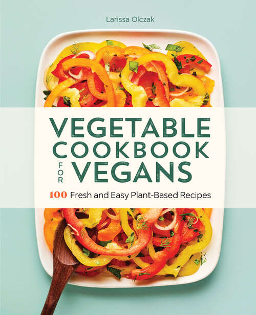 Book cover of Vegetable Cookbook for Vegans: 100 Fresh and Easy Plant-Based Recipes