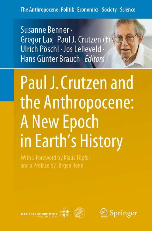 Paul J. Crutzen and the Anthropocene:  A New Epoch in Earth’s History (The Anthropocene: Politik—Economics—Society—Science #1)