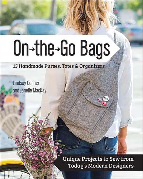 Book cover of On the Go Bags: 15 Handmade Purses, Totes & Organizers