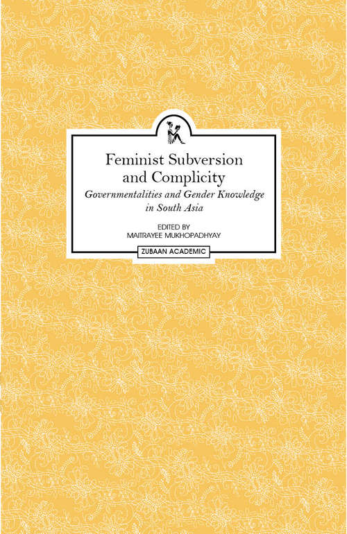 Book cover of Feminist Subversion and Complicity :: Governmentalities and Gender Knowledge in South Asia