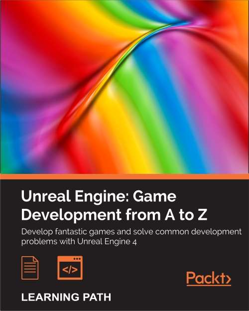 Unreal Engine: Game Development from A to Z