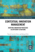 Contextual Innovation Management: Adapting Innovation Processes to Different Situations (Routledge Studies in Innovation, Organizations and Technology)