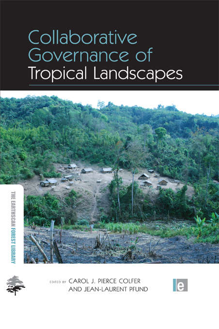 Collaborative Governance of Tropical Landscapes (The Earthscan Forest Library)