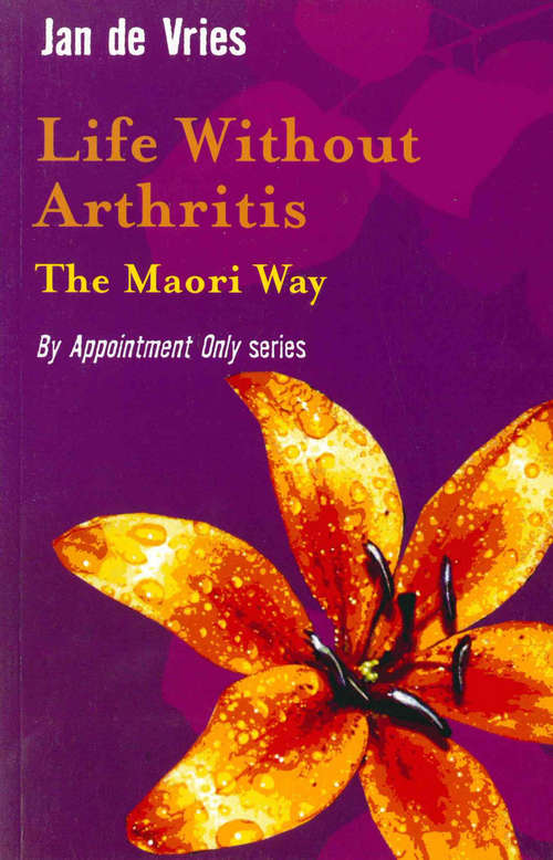 Book cover of Life Without Arthritis: The Maori Way
