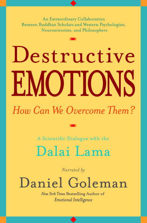 Destructive EMOTIONS: A Scientific Dialogue with the Dalai Lama