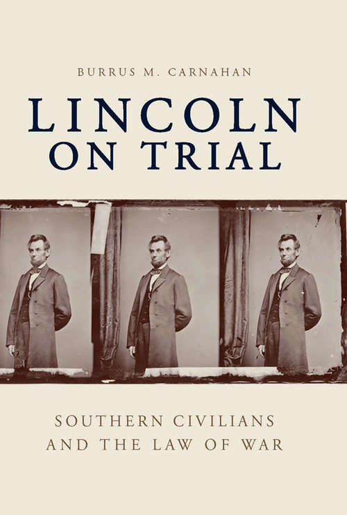 Lincoln on Trial: Southern Civilians and the Law of War