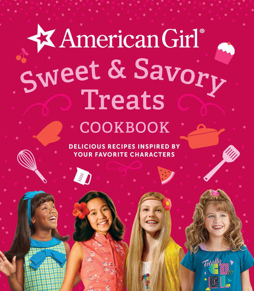 Book cover of Sweet & Savory Treats Cookbook: Delicious Recipes Inspired by Your Favorite Characters (American Girl)