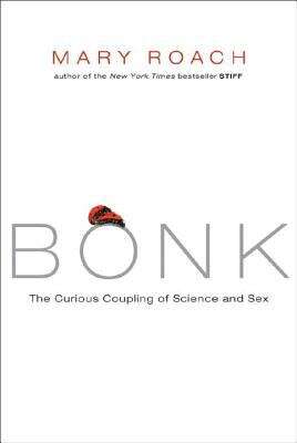Book cover of Bonk: The Curious Coupling of Science and Sex
