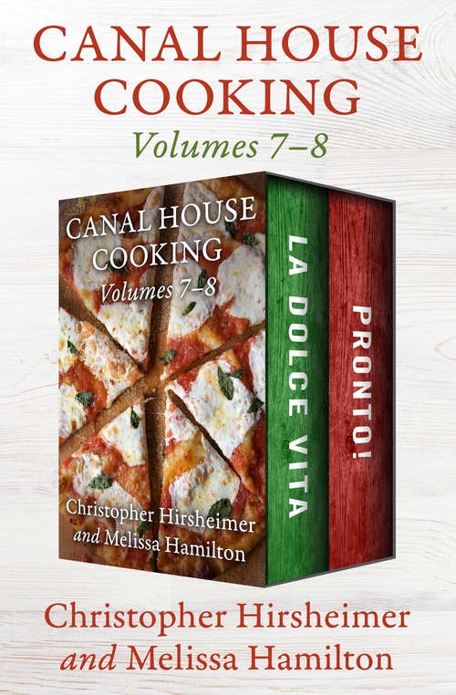 Canal House Cooking Volumes 7–8: La Dolce Vita and Pronto! (Canal House Cooking)